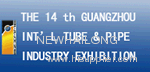 The 14th Guangzhou International Tube & Pipe Industry Exhibition, PR China