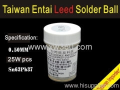 Taiwan Entai 0.50mm*25Wpcs Imported leaded solder ball