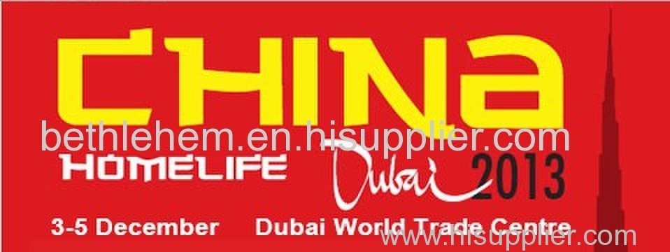 3-5 Dec, 2013 China Homelife Show - Dubai World Trade Centre